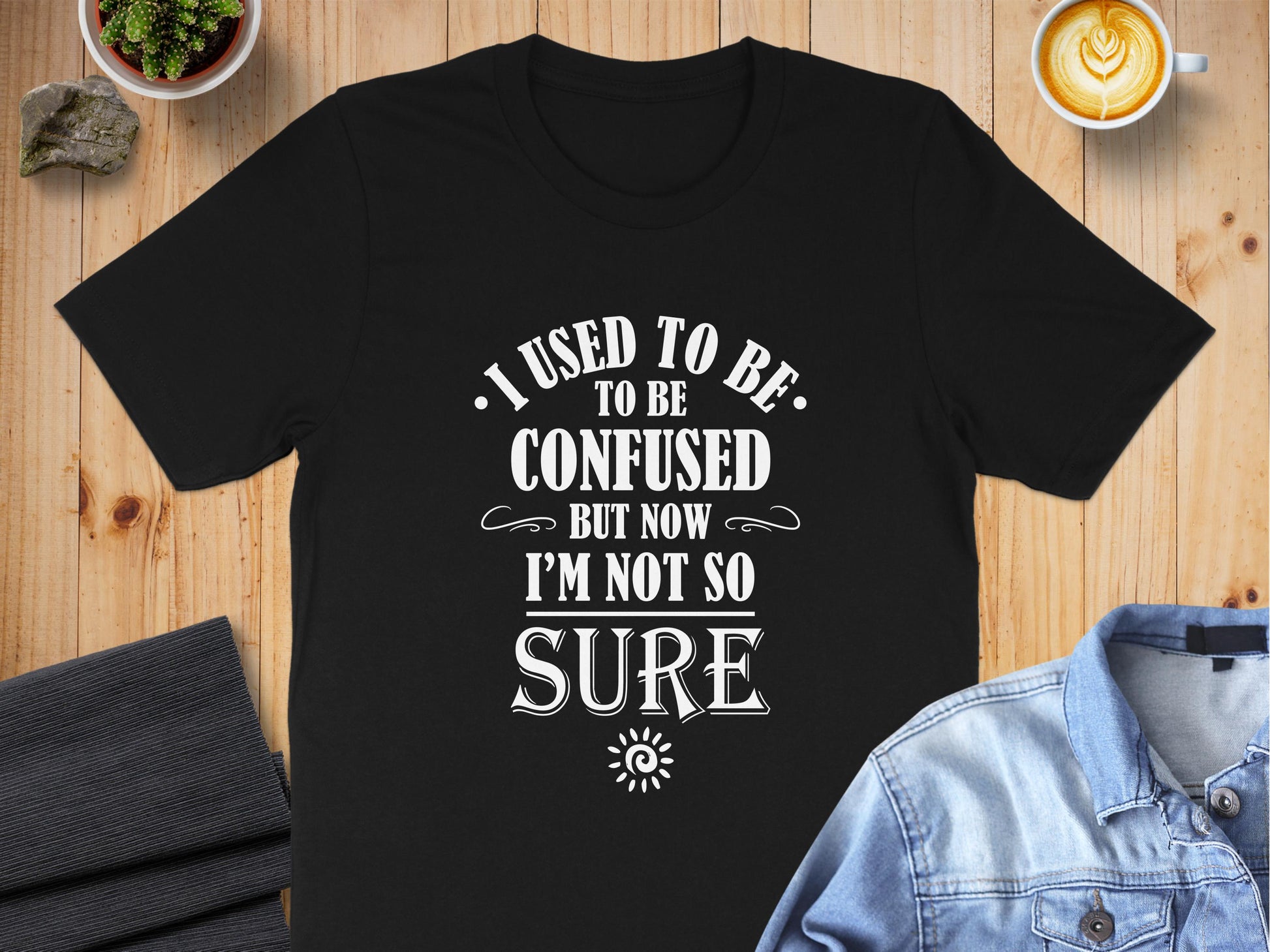 Black I Used To Be Confused T-Shirt featuring layered Victorian-style typography, ornamental swashes, and humorous statement graphic.