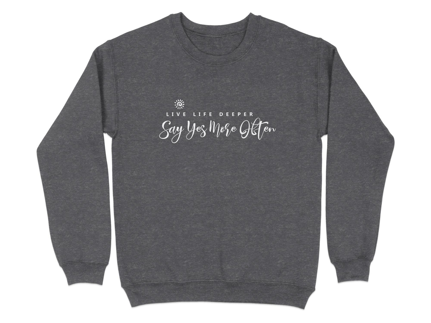 Dark Heather Live Life Deeper sweatshirt showing full chest quote graphic with flowing white script text and spiral sun graphic.