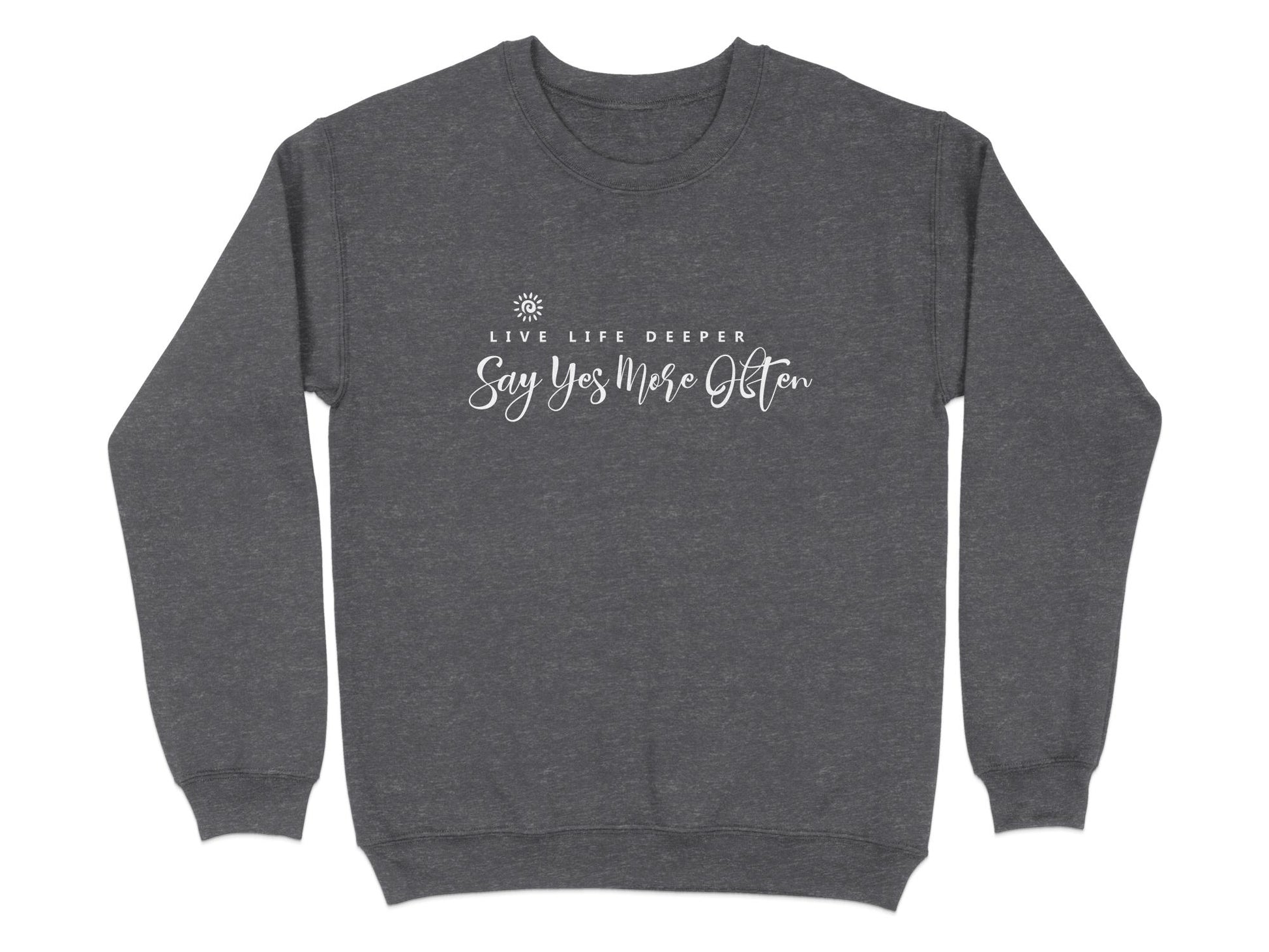 Dark Heather Live Life Deeper sweatshirt showing full chest quote graphic with flowing white script text and spiral sun graphic.