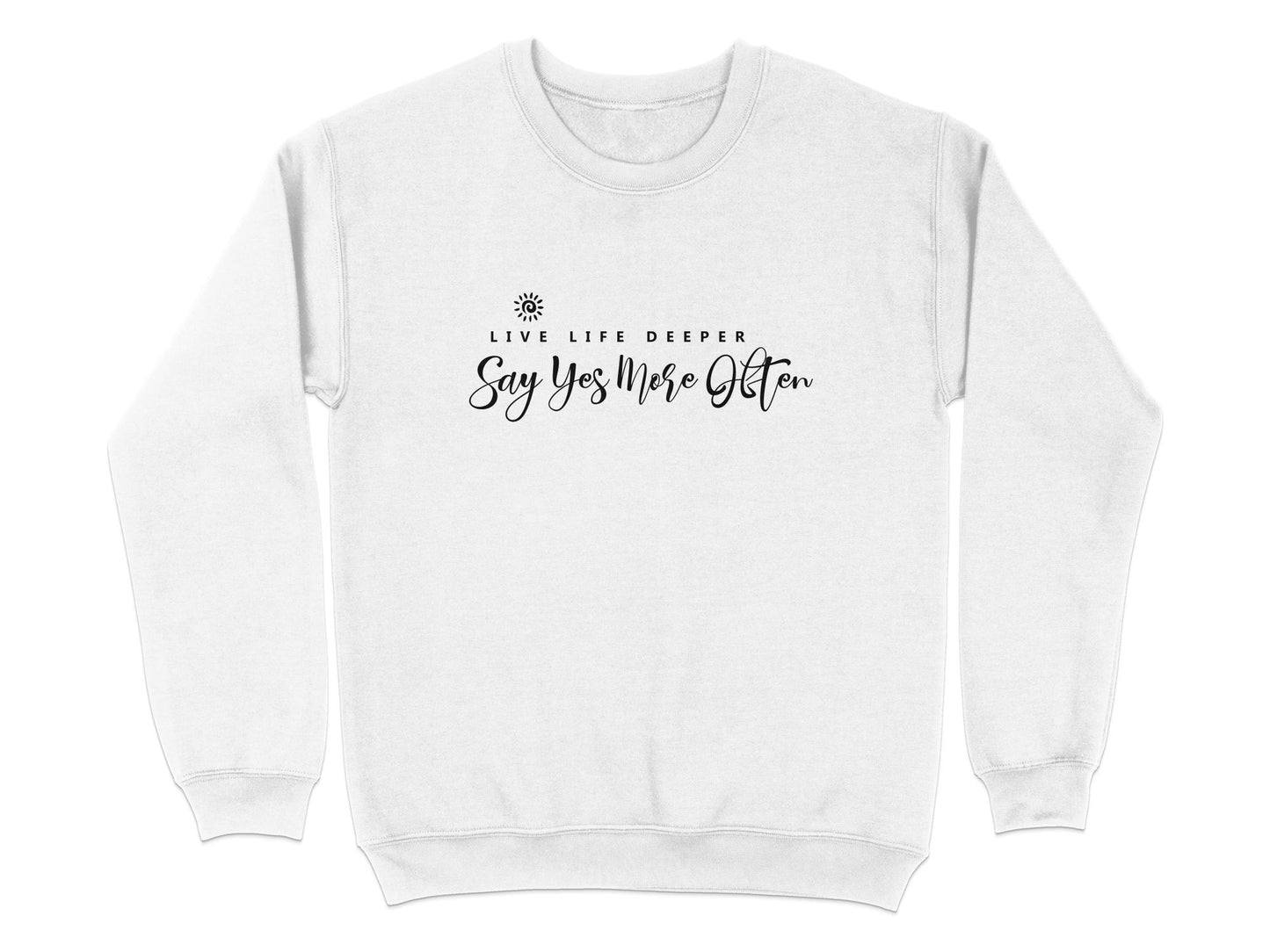 White Live Life Deeper sweatshirt displaying black centre chest quote with typographic hierarchy and small spiral sun icon.