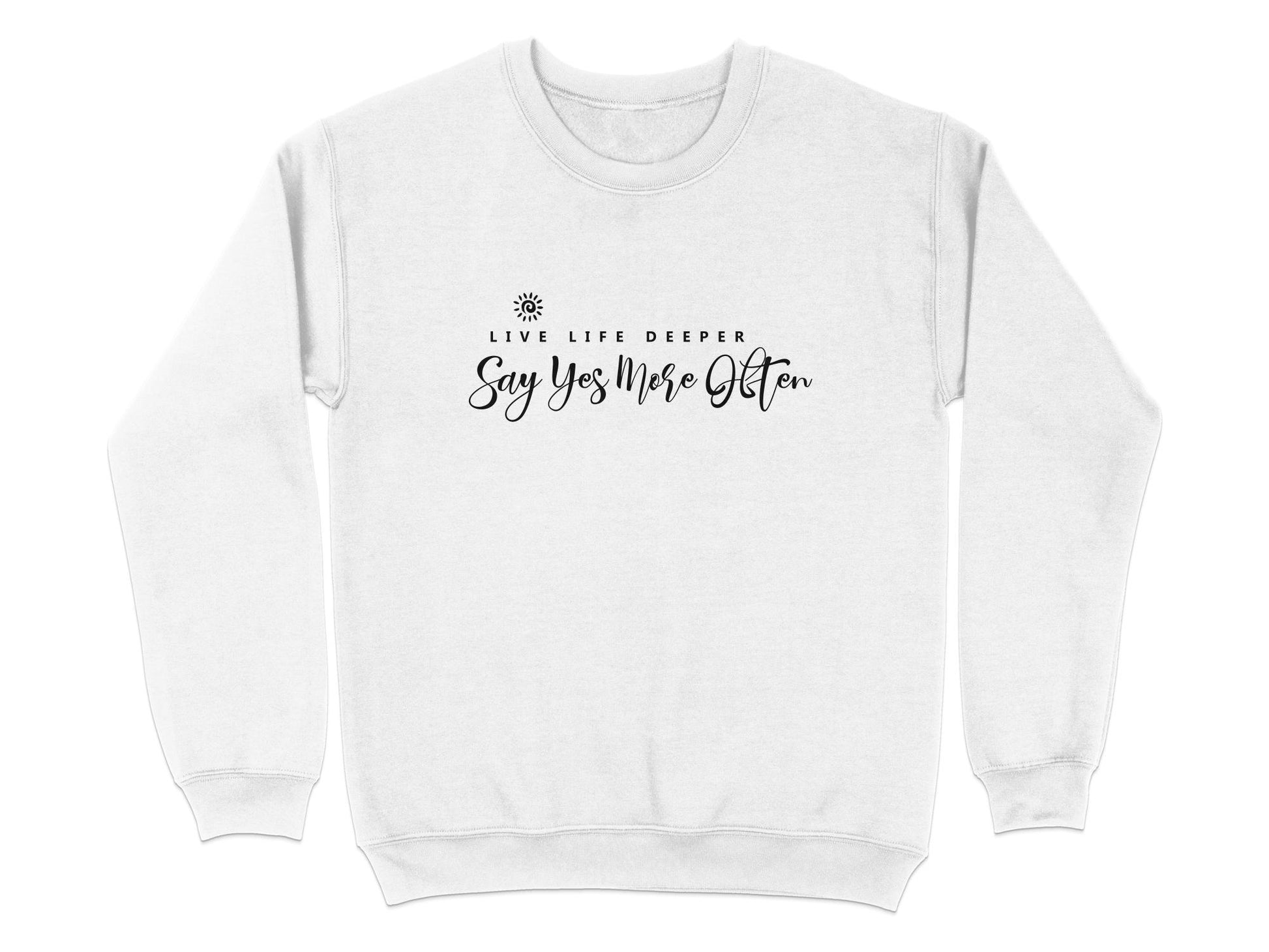 White Live Life Deeper sweatshirt displaying black centre chest quote with typographic hierarchy and small spiral sun icon.