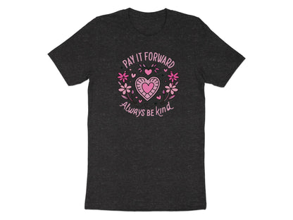 Pay It Forward Always Be Kind T-Shirt Charcoal