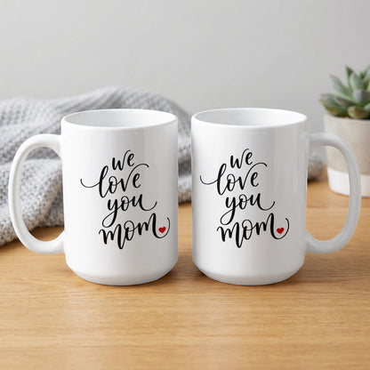 Two 15oz We Love You Mom mugs showing full design, with glossy finish and vibrant long lasting print.