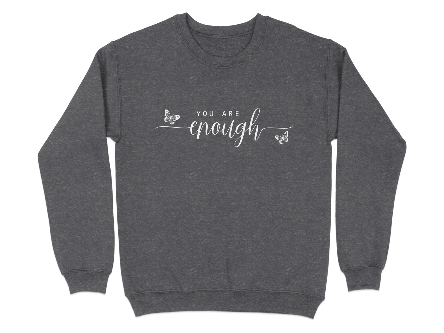 Dark Heather You Are Enough sweatshirt with layered white typography combining spaced caps and oversized calligraphic lettering.